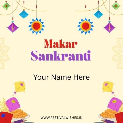 Makar Sankranti Card – Create Personalized Festival Wishes Makar Sankranti Card – Create Personalized Festival Wishes